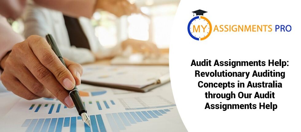 Audit Assignments Help: Revolutionary Auditing Concepts in Australia through Our Audit Assignments Help