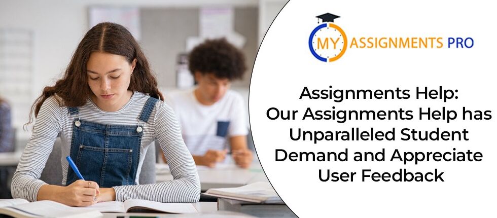 Assignments Help: Our Assignments Help has Unparalleled Student Demand and Appreciate User Feedback
