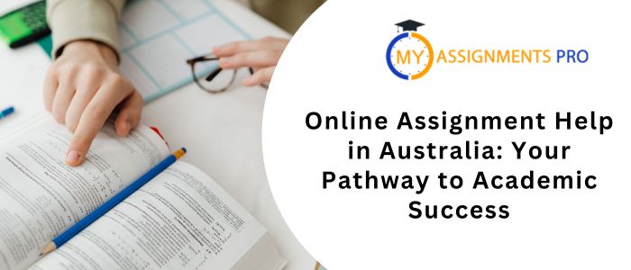 Online Assignment Help in Australia: Your Pathway to Academic Success