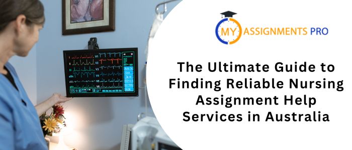 The Ultimate Guide to Finding Reliable Nursing Assignment Help Services in Australia