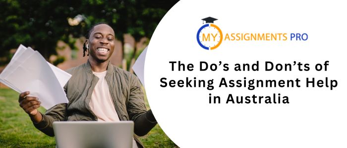 The Dos and Don’ts of Seeking Assignment Help in Australia
