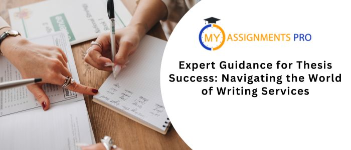 Expert Guidance for Thesis Success: Navigating the World of Writing Services