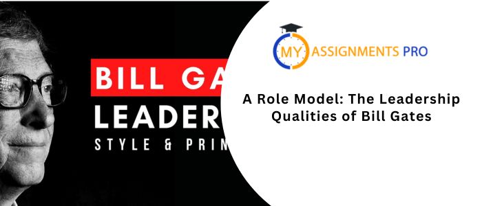 A Role Model: The Leadership Qualities of Bill Gates