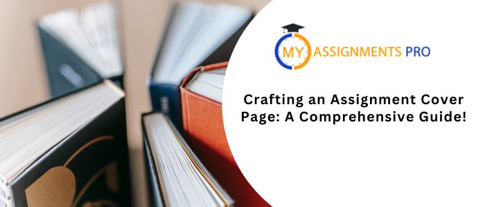 Crafting an Assignment Cover Page: A Comprehensive Guide!