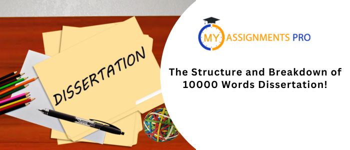 The Structure and Breakdown of 10000 Words Dissertation! My Assignments Pro