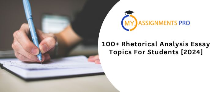 100+ Rhetorical Analysis Essay Topics For Students