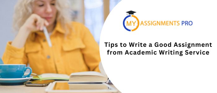 Tips to Write a Good Assignment from Academic Writing Service!