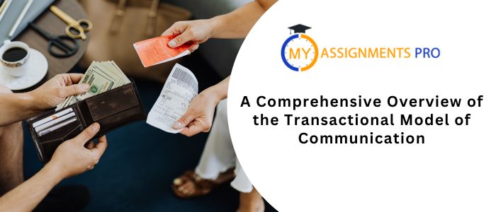 A Comprehensive Overview of the Transactional Model of Communication