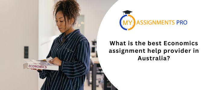 What is the Best Economics Assignment Help Provider in Australia?