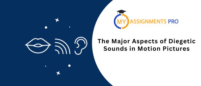 The Major Aspects of Diegetic Sounds in Motion Pictures